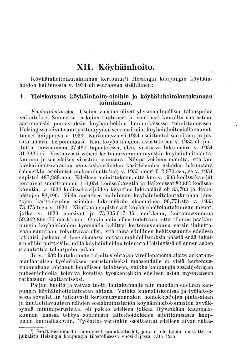 XII. Köyhäinhoito. köyhäin- Köyhäinhoitolautakunnan kertomus 1 ) Helsingin kaupungin hoidon hallinnosta v. 1934 oli seuraavan sisältöinen: 1.