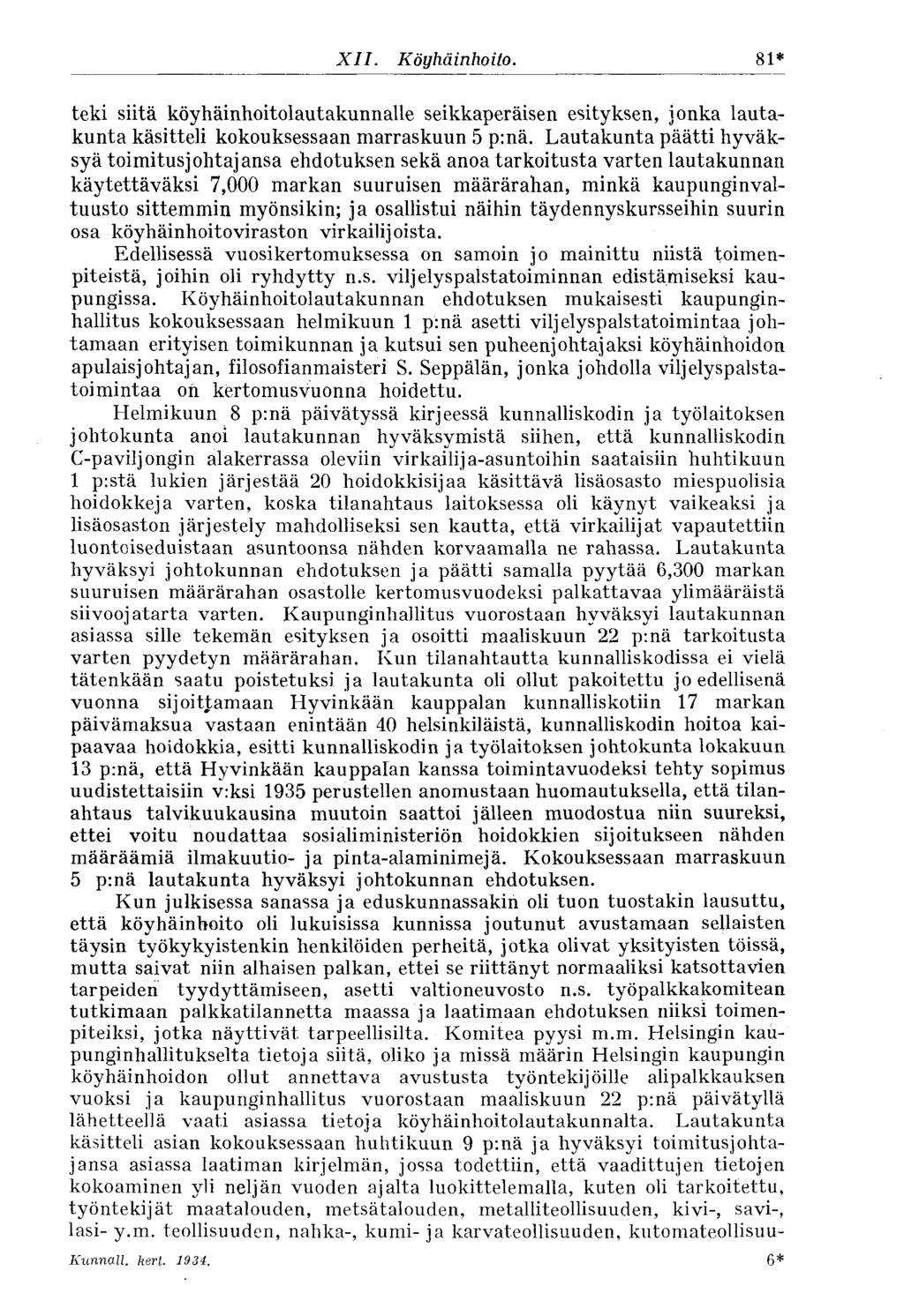 81* XII. Köyhäinhoito. teki siitä köyhäinhoitolautakunnalle seikkaperäisen esityksen, jonka lautakunta käsitteli kokouksessaan marraskuun 5 p:nä.
