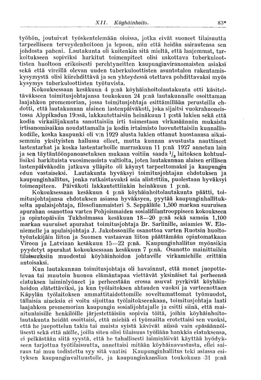 83* XII. Köyhäinhoito. työhön, joutuivat työskentelemään oloissa, jotka eivät suoneet tilaisuutta tarpeelliseen terveydenhoitoon ja lepoon, niin että heidän sairautensa sen johdosta paheni.