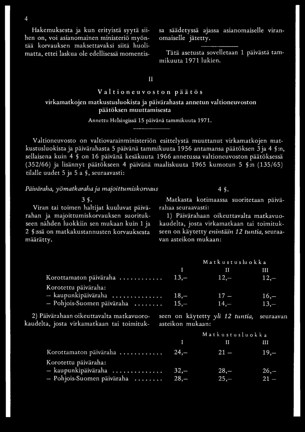 virkamatkojen matkustusluokista ja päivärahasta annetun valtioneuvoston päätöksen muuttamisesta Annettu Helsingissä 15 päivänä tam m ikuuta 1971.