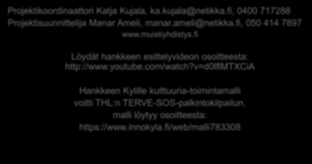 Kulttuurista muistoja kiittää! Projektikoordinaattori Katja Kujala, ka.kujala@netikka.fi, 0400 717288 Projektisuunnittelija Manar Ameli, manar.ameli@netikka.fi, 050 414 7897 www.muistiyhdistys.