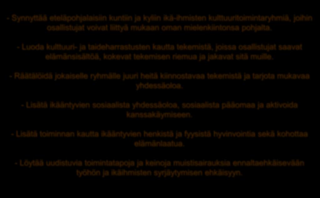 - Räätälöidä jokaiselle ryhmälle juuri heitä kiinnostavaa tekemistä ja tarjota mukavaa yhdessäoloa. - Lisätä ikääntyvien sosiaalista yhdessäoloa, sosiaalista pääomaa ja aktivoida kanssakäymiseen.