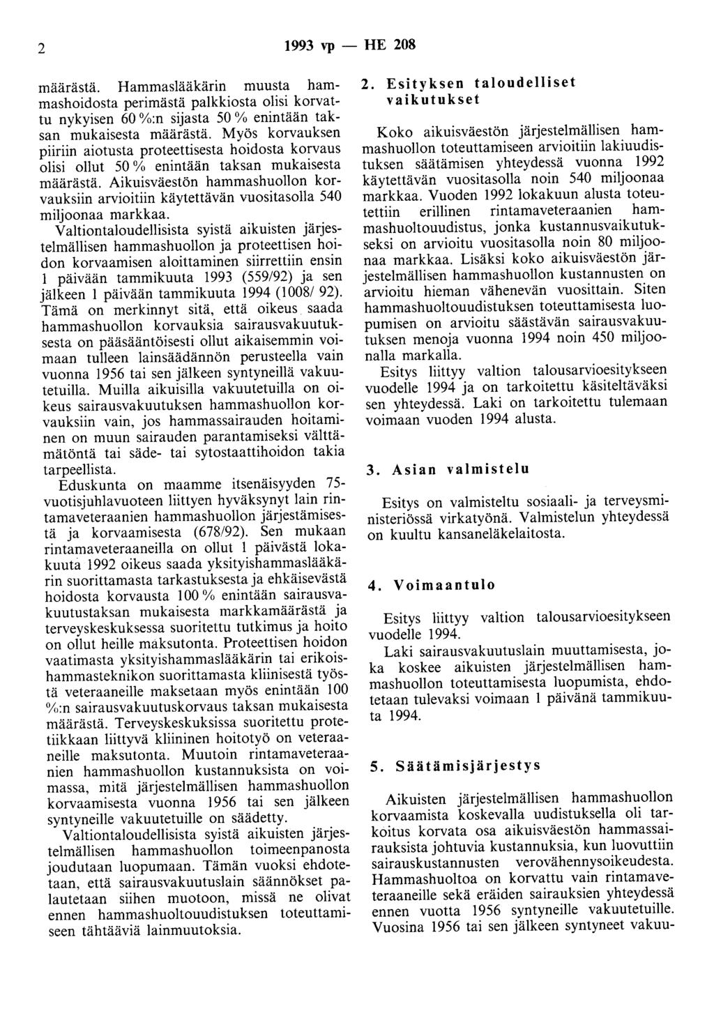 2 1993 vp - HE 208 määrästä. Hammaslääkärin muusta hammashoidosta perimästä palkkiosta olisi korvattu nykyisen 60 %:n sijasta 50% enintään taksan mukaisesta määrästä.