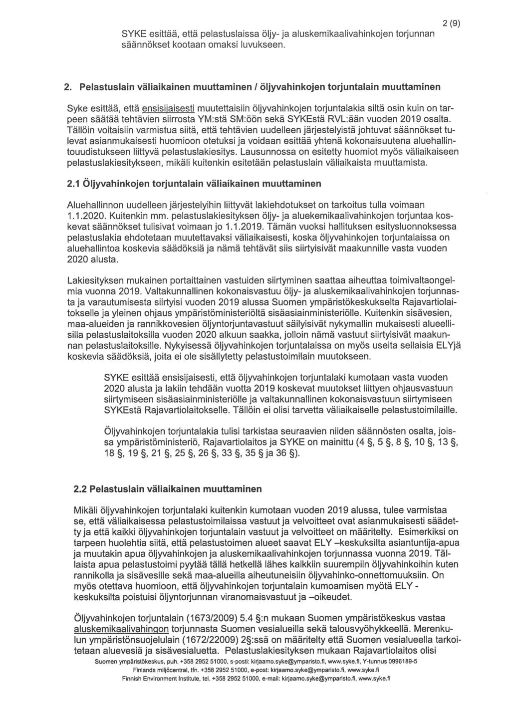 SYKE esittää, että pelastuslaissa öljy- ja aluskemikaalivahinkojen torjunnan säännökset kootaan omaksi luvukseen. 2 (9) 2.