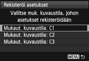 Valitse [Rekisteröi asetukset]. Valitse <5>-valitsimella [Rekisteröi asetukset] ja paina <0>-painiketta. Rekisteröi mukautettu kuvaustila.