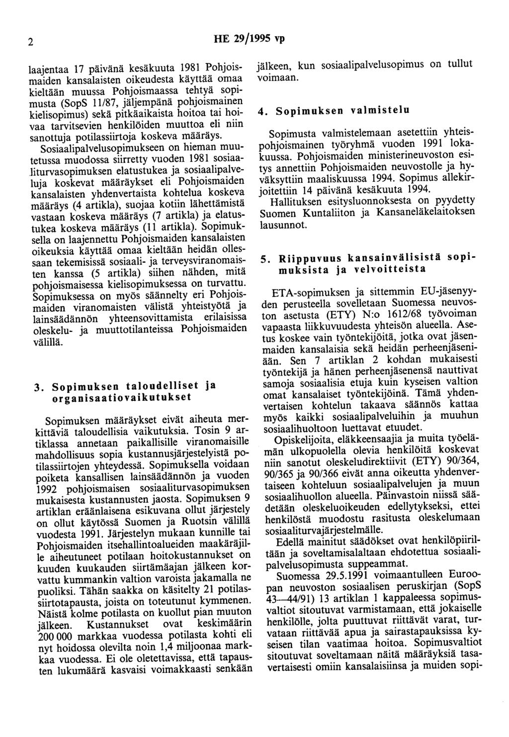 2 HE 29/1995 vp laajentaa 17 päivänä kesäkuuta 1981 Pohjoismaiden kansalaisten oikeudesta käyttää omaa kieltään muussa Pohjoismaassa tehtyä sopimusta (SopS 11/87, jäljempänä pohjoismainen