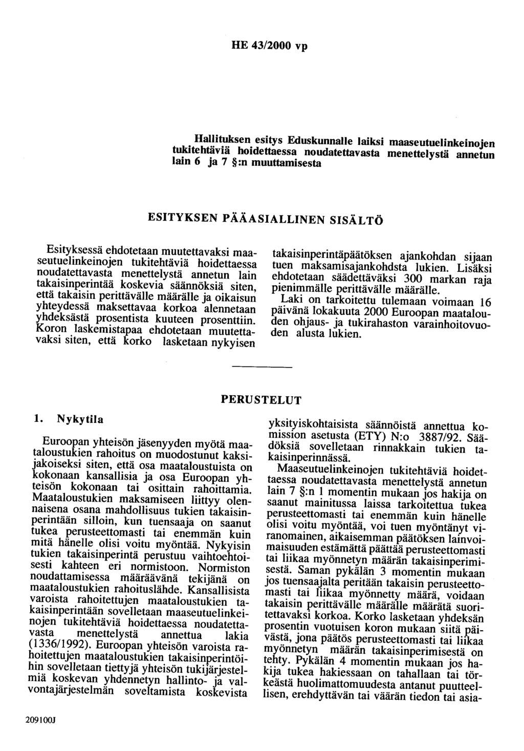 HE 43/2000 vp Hallituksen esitys Eduskunnalle laiksi maaseutuelinkeinojen tukitehtäviä hoidettaessa noudatettavasta menettelystä annetun lain 6 ja 7 :n muuttamisesta ESITYKSEN PÄÄASIALLINEN SISÄLTÖ