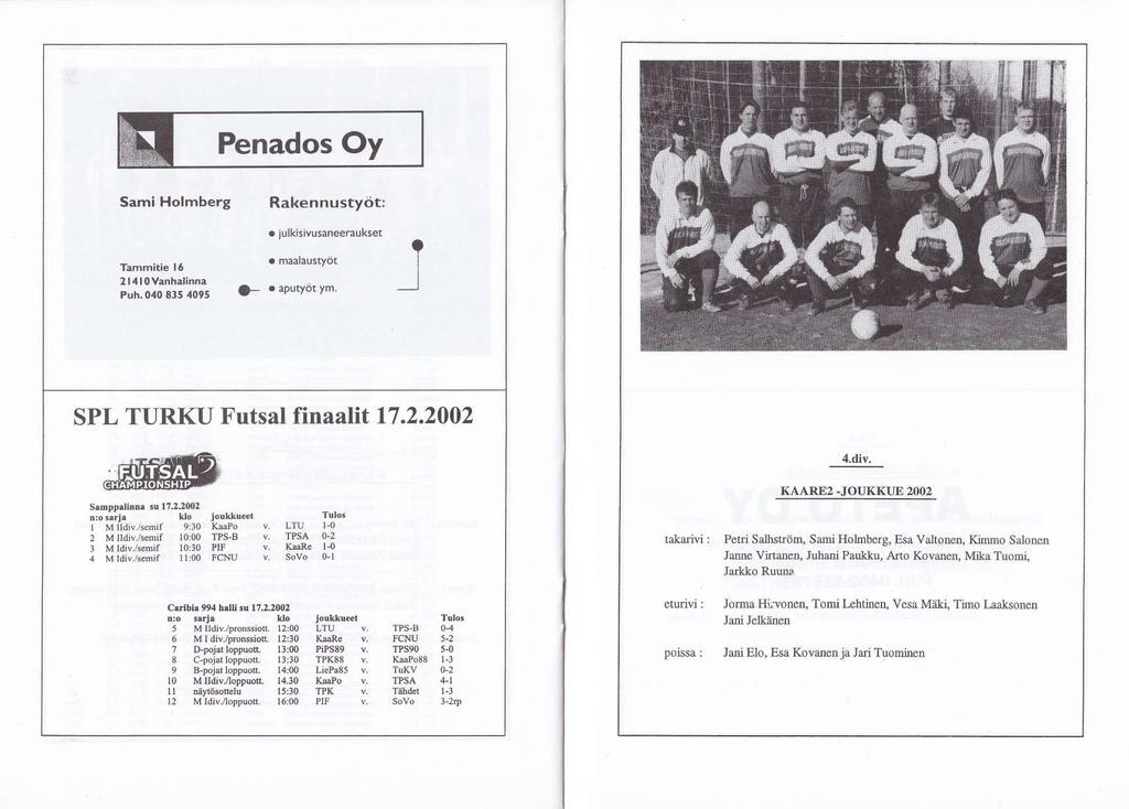 Penados Oy Sami Holmberg Rakennustyöt: r julkisivusaneeraukset Tammitie l6 2l4lVanhalinna Puh.4 835 45 e maalaustyöt {} aputyöt ym. SPL TURKU Futsal finaalit L7.2.22 4.div. KAARE2 -.