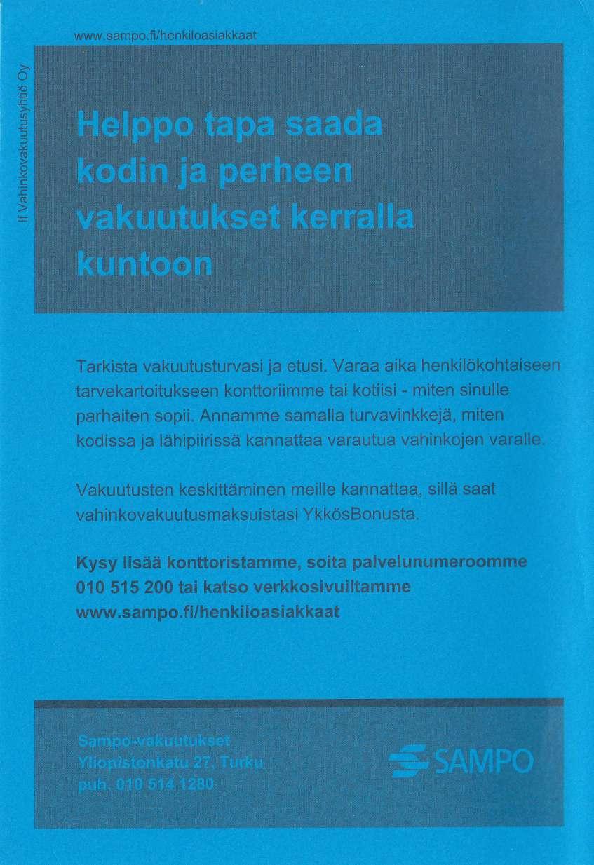 www.sampo.f i/hen kiloasiakkaat (-) iq _c a = J c) E (u b Tarkista vakuutusturvasi ja etusi. Yaraa aika henkilökohtaiseen tarvekartoitukseen konttoriimme tai kotiisi - miten sinulle parhaiten sopii.