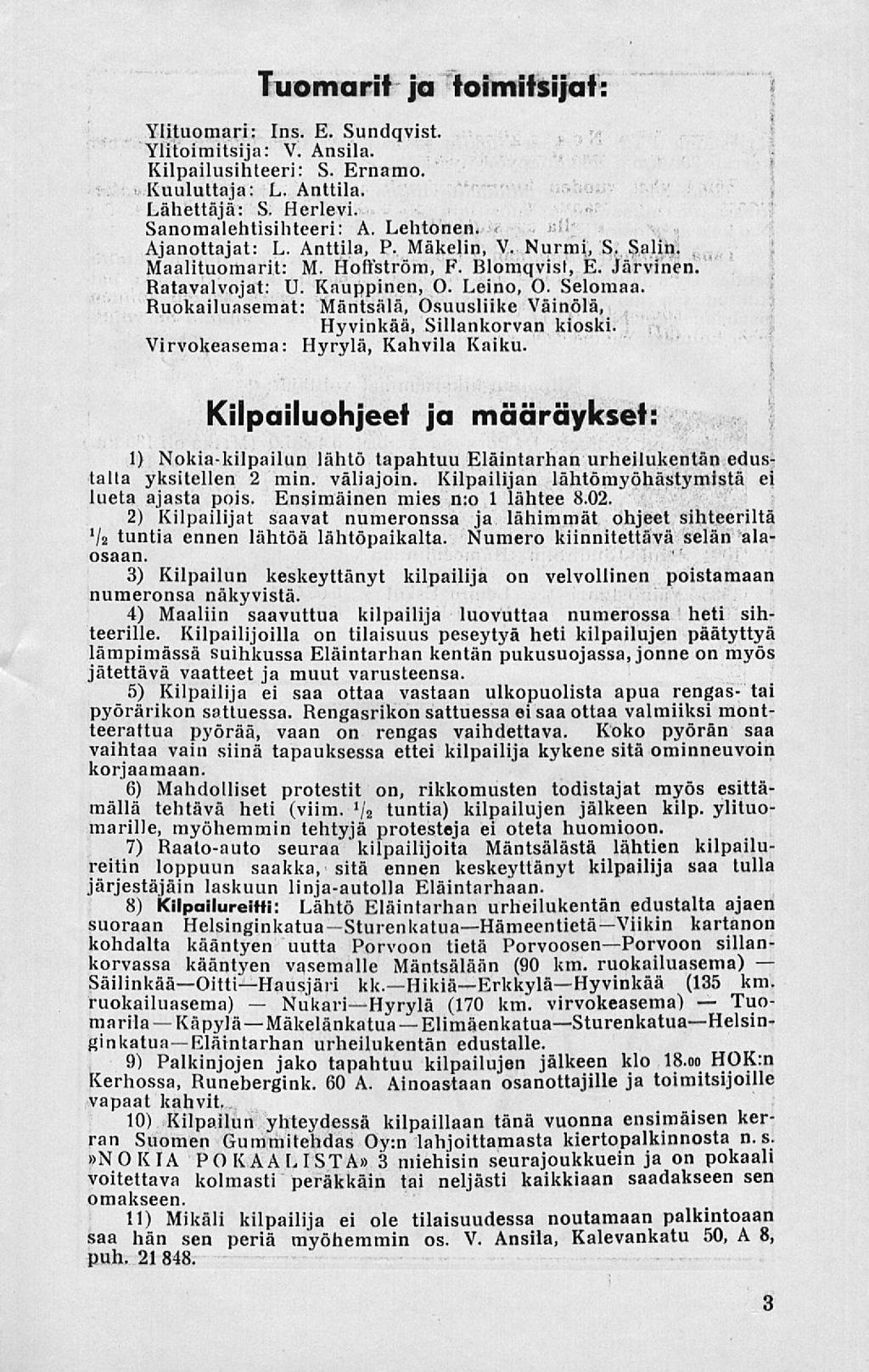Mäkelänkatua ElmäenkatuaSturenkatua Tuomart ja tomtsjat: Yltuomar: Ins. E. Sundqvst. Yltomtsja: V. Ansla. Klpalushteer: S. Ernamo. Kuuluttaja: L. Anttla. Lähettäjä: S. Herlev. Sanoraalehtshteer: A.