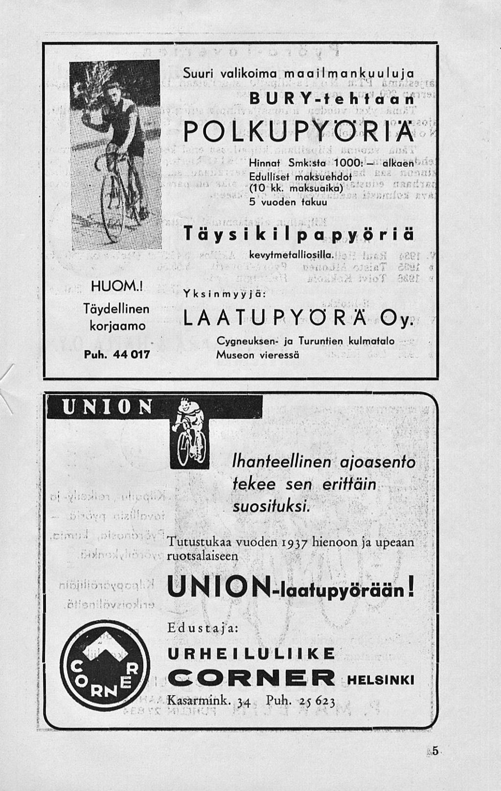 Suur valkoma maalmankuuluja B U RY-le h taa n POLKUPYÖRIÄ Hnnat Smk:sta 1000:- alkaen Edullset maksuehdot (10 kk. maksuaka) o vuoden takuu aystklpapyora kevytmetalloslla. HUOM.