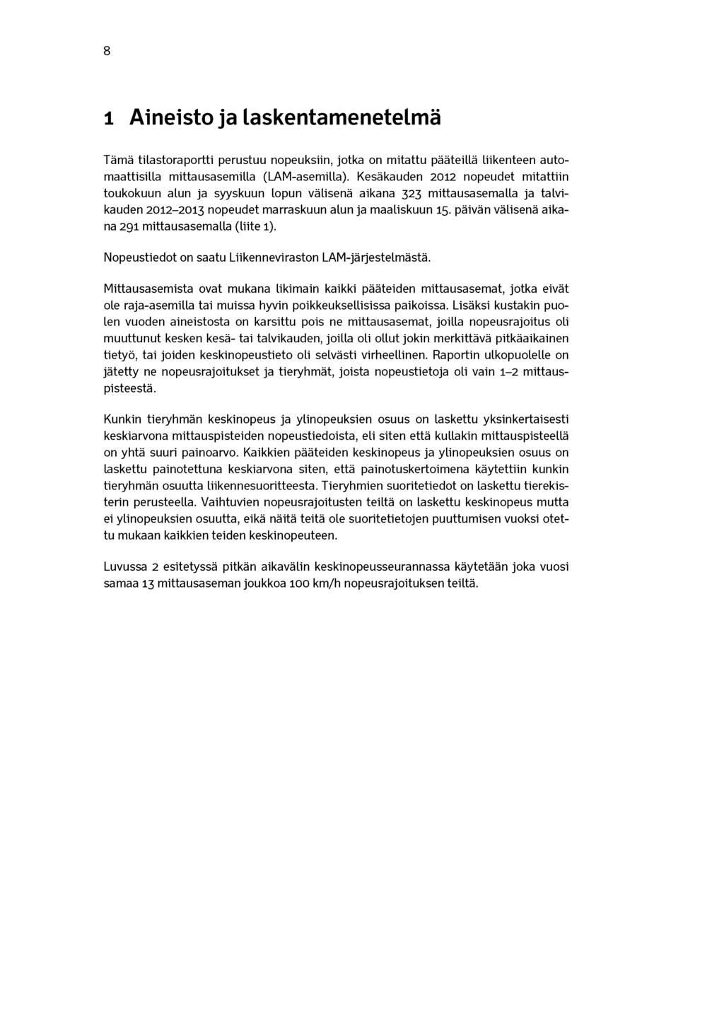 8 1 Aineisto ja laskentamenetelmä Tämä tilastoraportti perustuu nopeuksiin, jotka on mitattu pääteillä liikenteen automaattisilla mittausasemilla (LAM-asemilla).