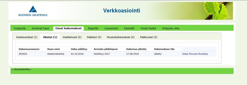 6. Hakemuksen käsittely ja päätös Hakemusten käsittelijät Akatemiassa eivät näe hakemuksia ennen kuin ne on jätetty. Arvioitu päätöspäivämäärä näkyy kunkin haun kohdalla Omat hakemukset -näytöllä.