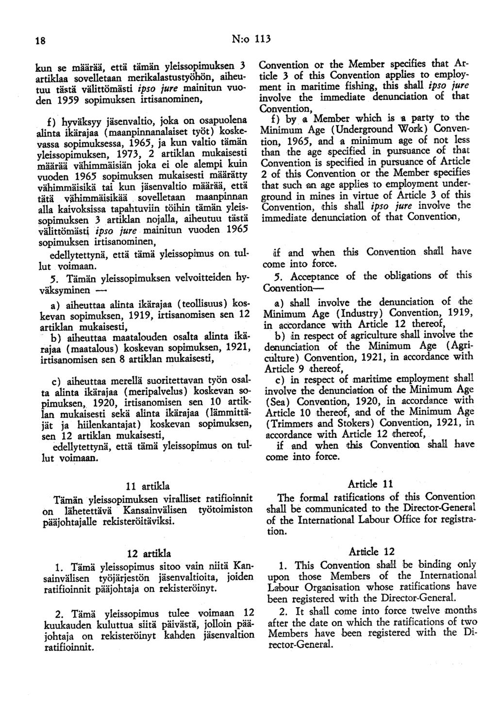 18 N:o 113 kun se määrää, että tämän yleissopimuksen 3 artiklaa sovelletaan merikalastustyöhön, aiheu~ tuu tä!