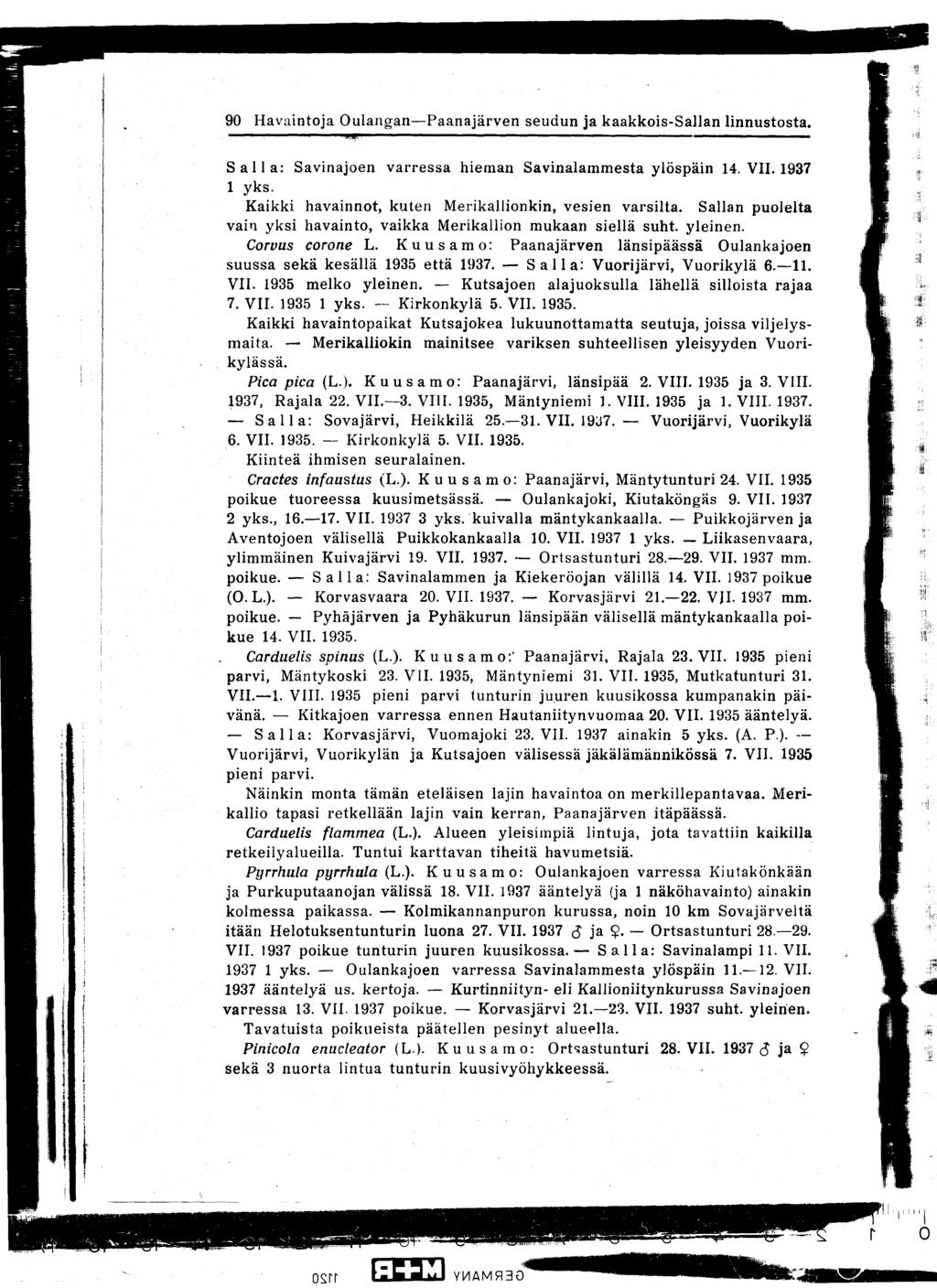 90 Havaintoja Oulangan-Paanajärven seudun ja kaakkois-sallan linnustosta S a 1 1 a : Savinajoen varressa hieman Savinalammesta ylöspäin 14 VII 1937 1 yks Kaikki havainnot, kuten Merikallionkin,