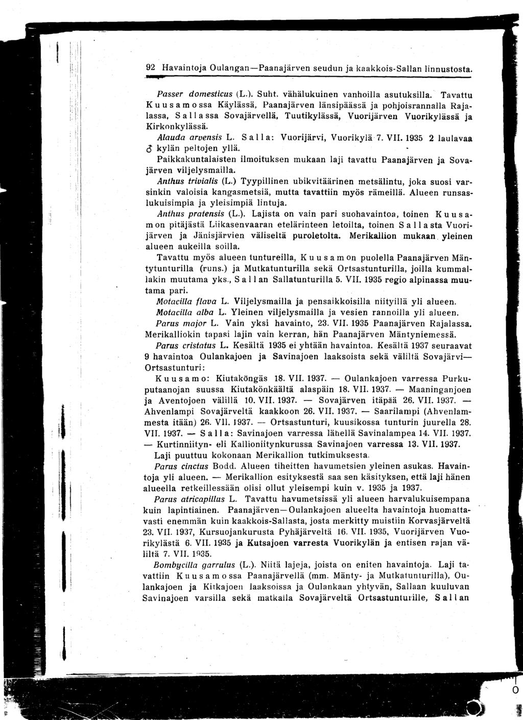 92 Havaintoja Oulangan-Paanajärven seudun ja kaakkois-sallan linnustosta EM- - Passer domestieus (L ) Suht vähälukuinen vanhoilla asutuksilla Tavattu K u u s a m o ssa Käylässä, Paanajärven