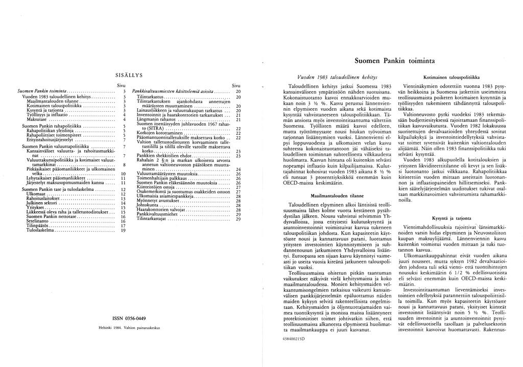 Suomen Pankin toiminta Suomen Pankin toiminta... Vuoden taloudellinen kehitys... Maailmantalouden tilanne... Kotimainen talouspolitiikka... Kysyntä ja tarjonta... Työllisyys ja inflaatio... Maksutase.