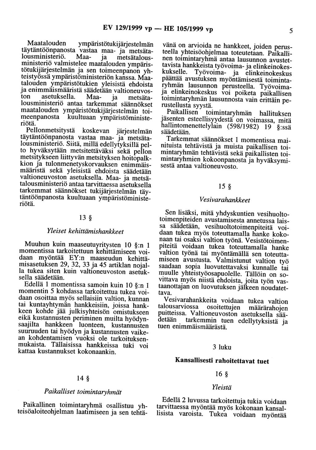 EV 129/1999 vp - HE 105/1999 vp 5 Maatalouden ympäristötukijärjestelmän täytäntöönpanosta vastaa maa- ja metsätalousministeriö.