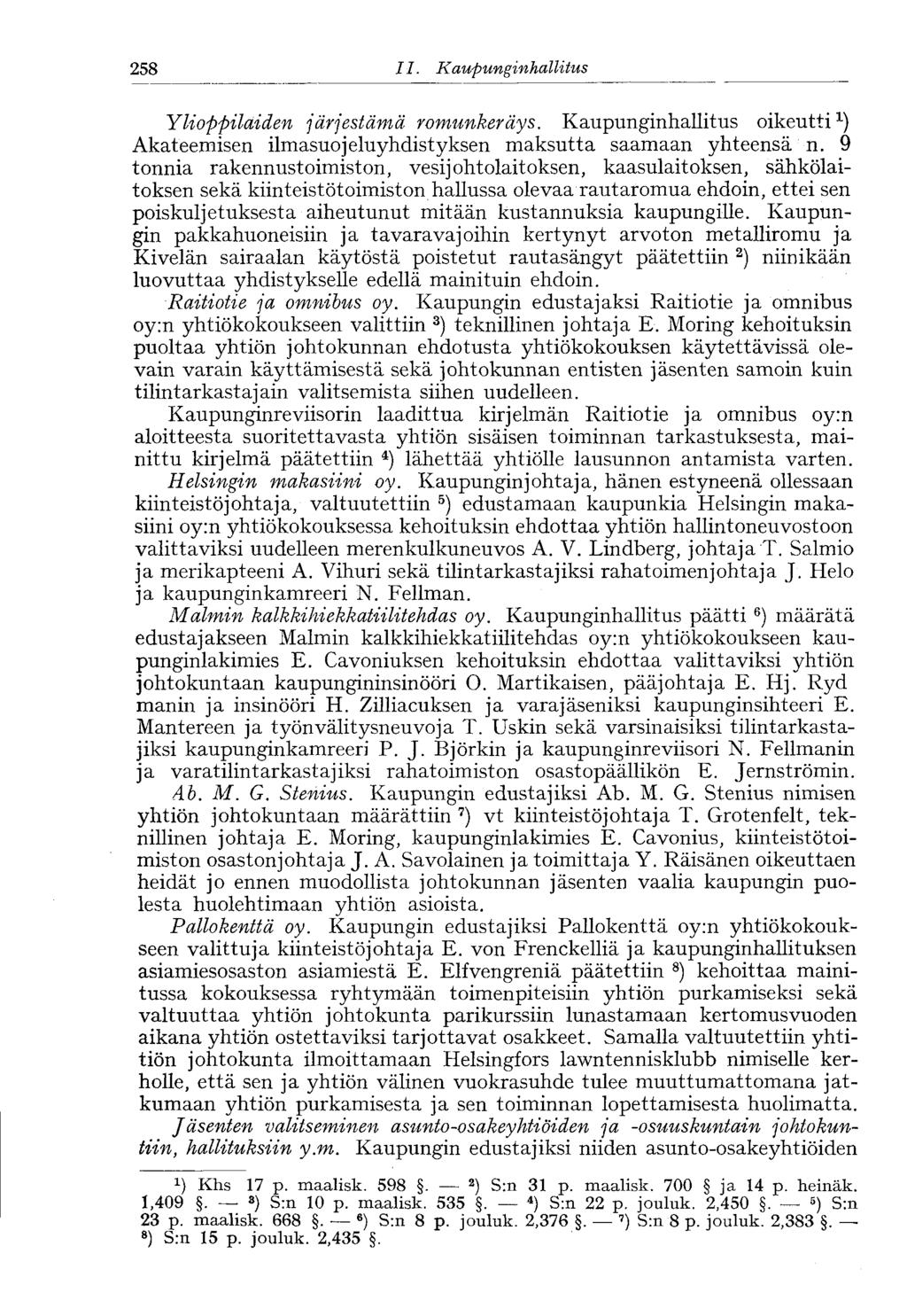 '258 II. Kaupunginhallitus Ylioppilaiden järjestämä romunkeräys. Kaupunginhallitus oikeutti 1 ) Akateemisen ilmasuojeluyhdistyksen maksutta saamaan yhteensä n.