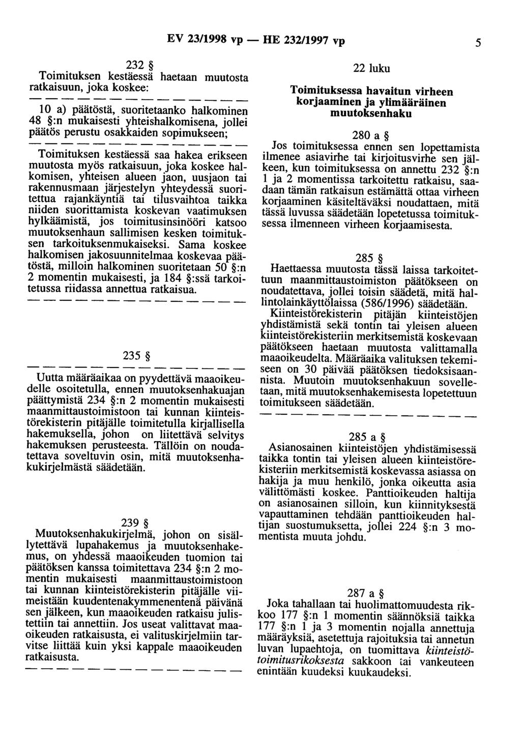 EV 23/1998 vp- HE 232/1997 vp 5 232 Toimituksen kestäessä haetaan muutosta ratkaisuun, joka koskee: 10 a) päätöstä, suoritetaanko halkominen 48 :n mukaisesti yhteishalkomisena, jollei päätös perustu