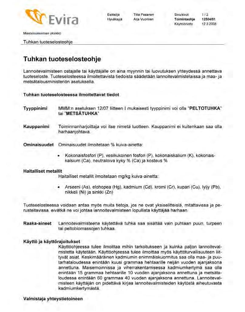Liite 1 Perkiömäki, J. 2004. Wood ash use in coniferous forests a soil microbiological study into the potential risk of cadmium release. Metsäntutkimuslaitoksen tiedonantoja 917. Sävypaino, Espoo.