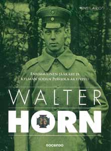 Pentti Airio Walter Horn Ensimmäinen jääkäri ja kylmän sodan Pohjola-aktivisti Docendo 2013, sivuja 264 ISBN 978-952-5912-98-2 Pentti Airion teos jääkärieversti Walter Hornin elämäntyöstä kertoo