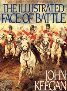 ajankohtaista Kirjalöytöjä hyllystäni John Keegan The Illustrated Face of Battle: A Study of Agincourt, Waterloo and the Somme Viking Penguin, alkuteos 1976, sivuja 304 ISBN 0-670-82703-7