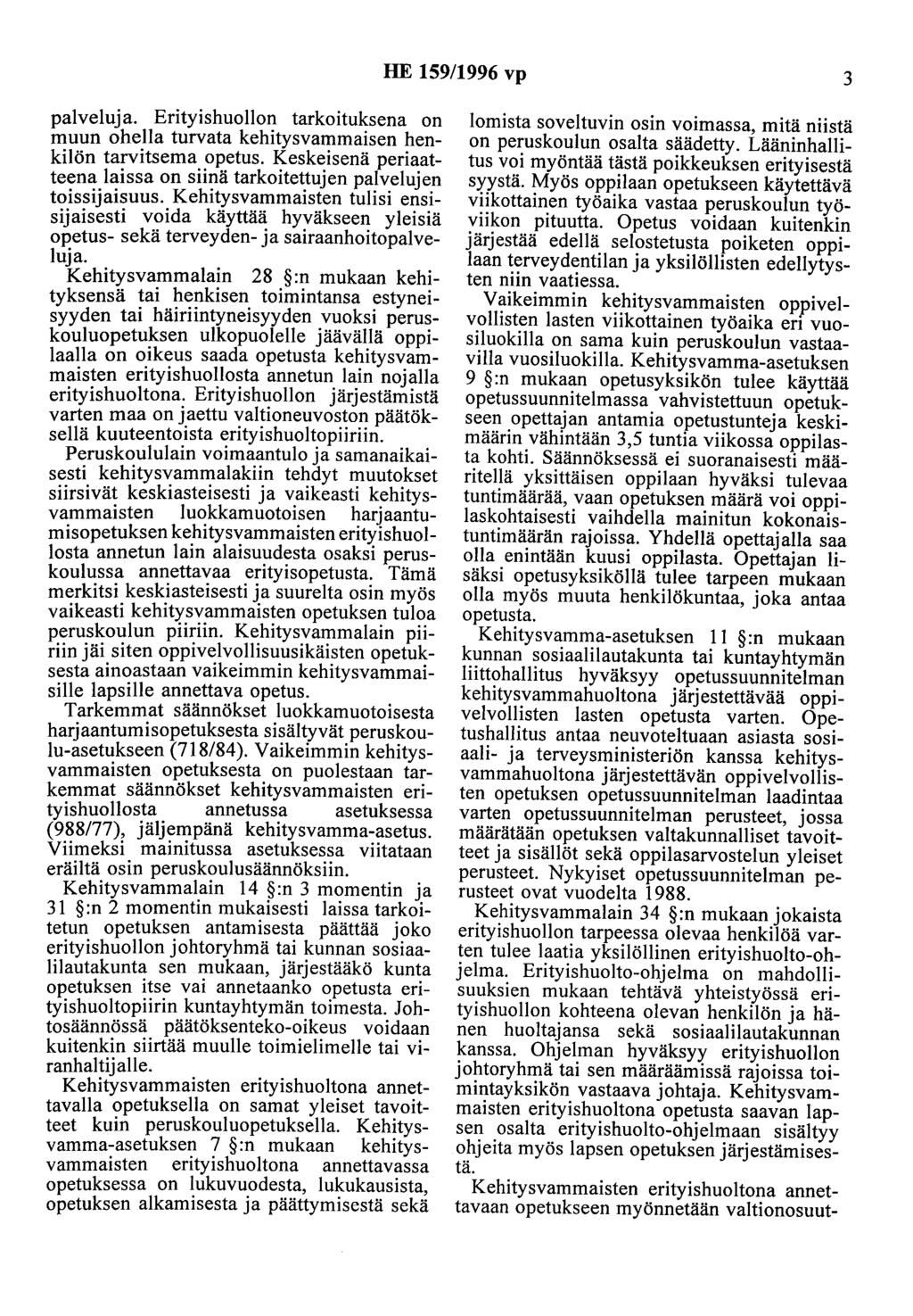 HE 159/1996 vp 3 palveluja. Erityishuollon tarkoituksena on muun ohella turvata kehitysvammaisen henkilön tarvitsema opetus.