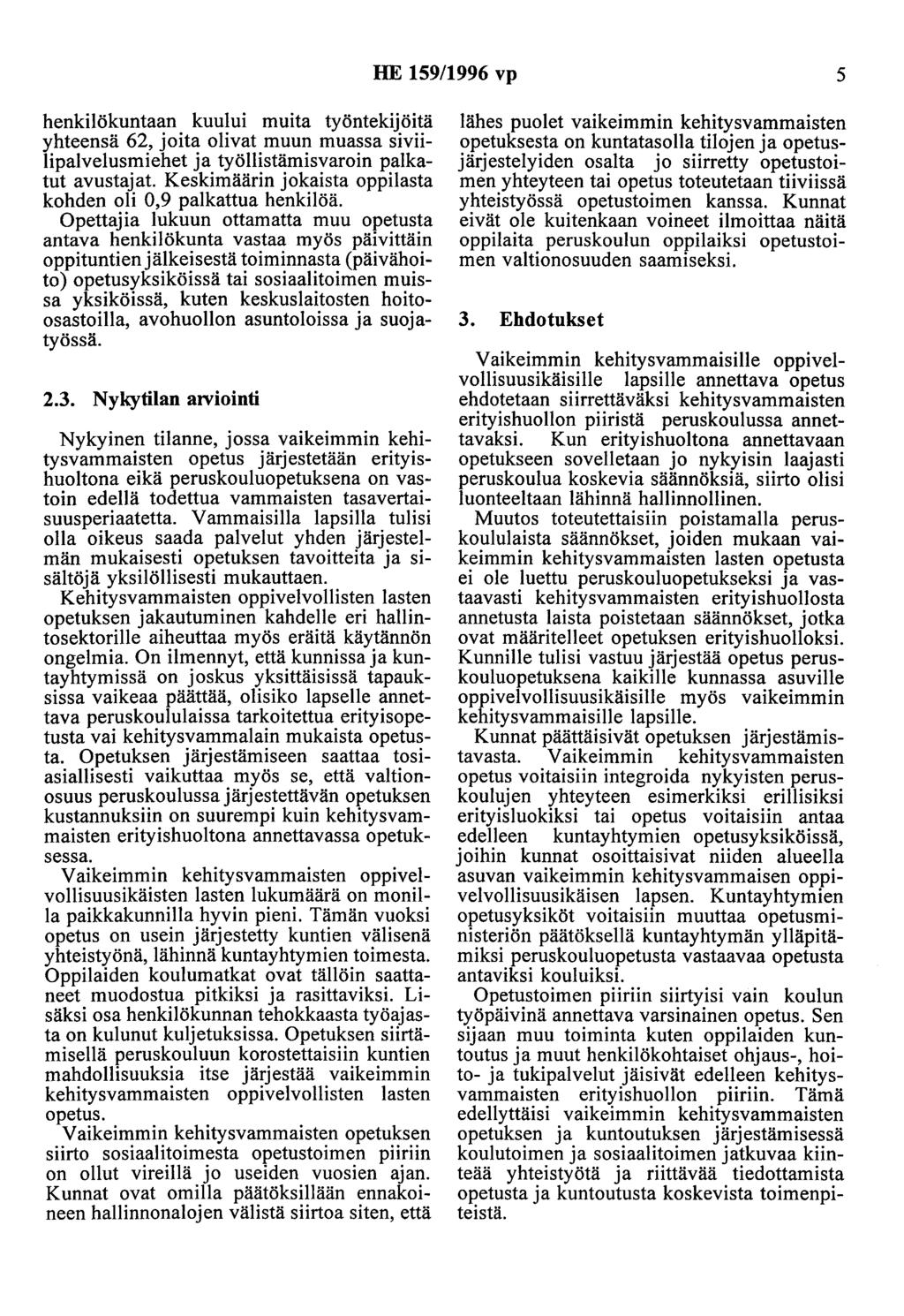 HE 159/1996 vp 5 henkilökuntaan kuului muita työntekijöitä yhteensä 62, joita olivat muun muassa siviilipalvelusmiehet ja työllistämisvaroin palkatut avustajat.