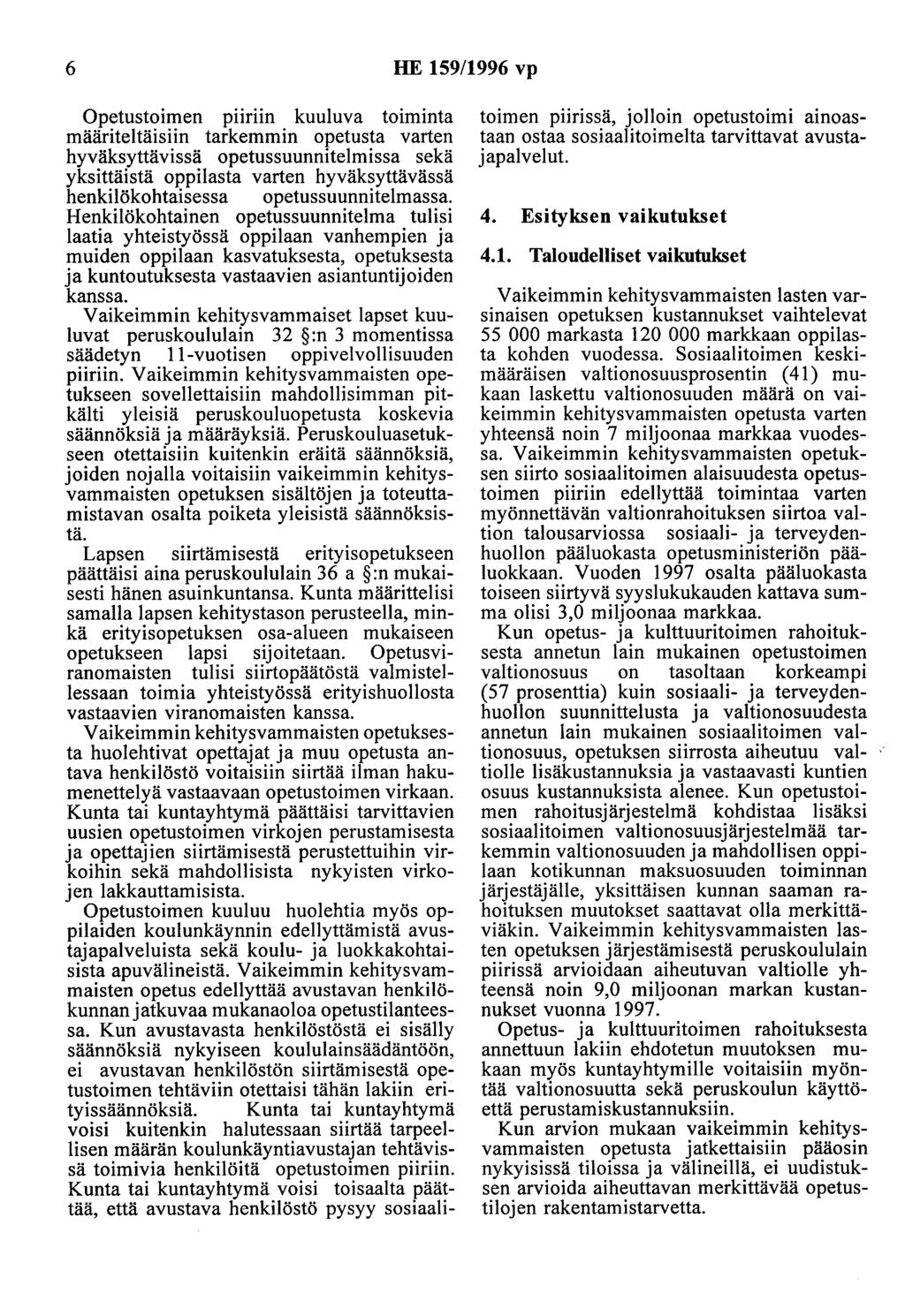 6 HE 159/1996 vp Opetustoimen purnn kuuluva toiminta määriteltäisiin tarkemmin opetusta varten hyväksyttävissä opetussuunnitelmissa sekä yksittäistä oppilasta varten hyväksyttävässä