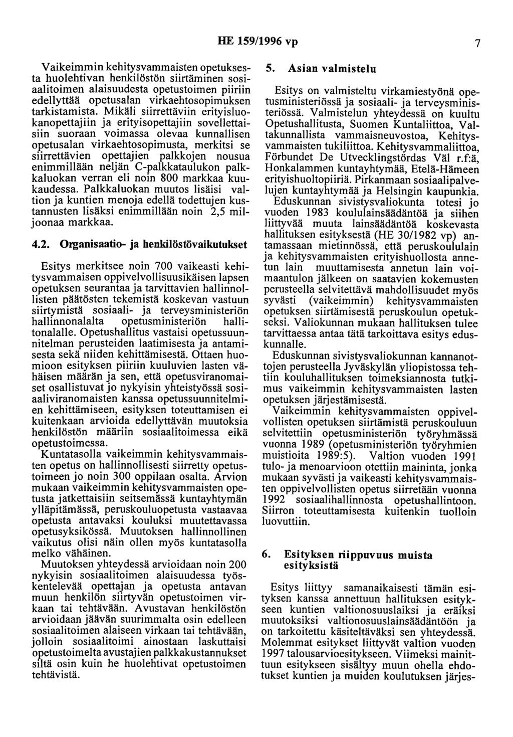 HE 159/1996 vp 7 Vaikeimmin kehitysvammaisten opetuksesta huolehtivan henkilöstön siirtäminen sosiaalitoimen alaisuudesta opetustoimen piiriin edellyttää opetusalan virkaehtosopimuksen tarkistamista.