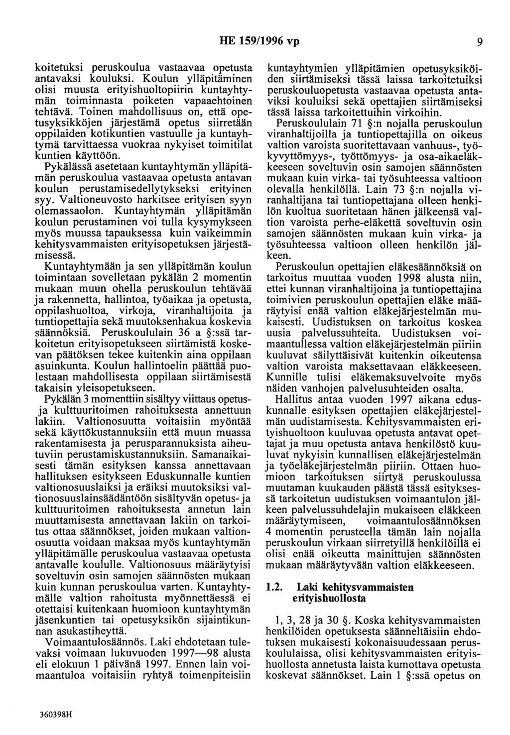 HE 159/1996 vp 9 koitetuksi peruskoulua vastaavaa opetusta antavaksi kouluksi. Koulun ylläpitäminen olisi muusta erityishuoltopiirin kuntayhtymän toiminnasta poiketen vapaaehtoinen tehtävä.