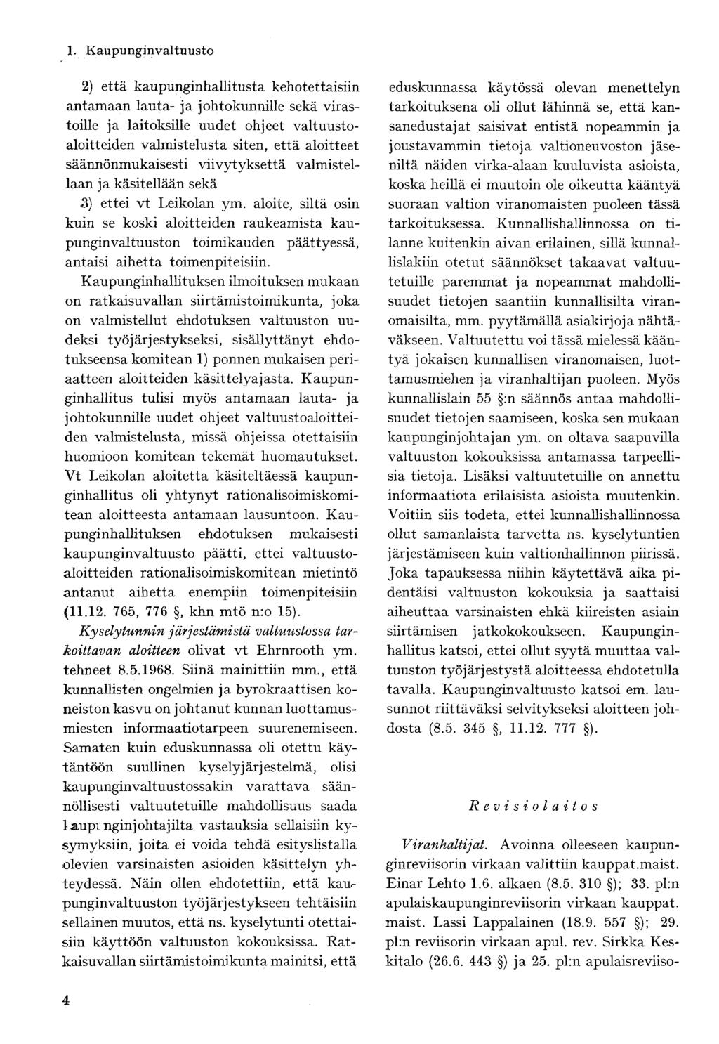 2) että kaupunginhallitusta kehotettaisiin antamaan lauta- ja johtokunnille sekä virastoille ja laitoksille uudet ohjeet valtuustoaloitteiden valmistelusta siten, että aloitteet säännönmukaisesti