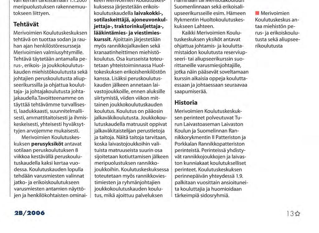 MERIVKOULKESK Merivoimien Koulutuskeskus on Upinniemessä toimiva Suomenlahden Meripuolustusalueen komentajan alainen joukkoyksikkö. Koulutuskeskukseen kuuluvat Esikunta, 1.-4.