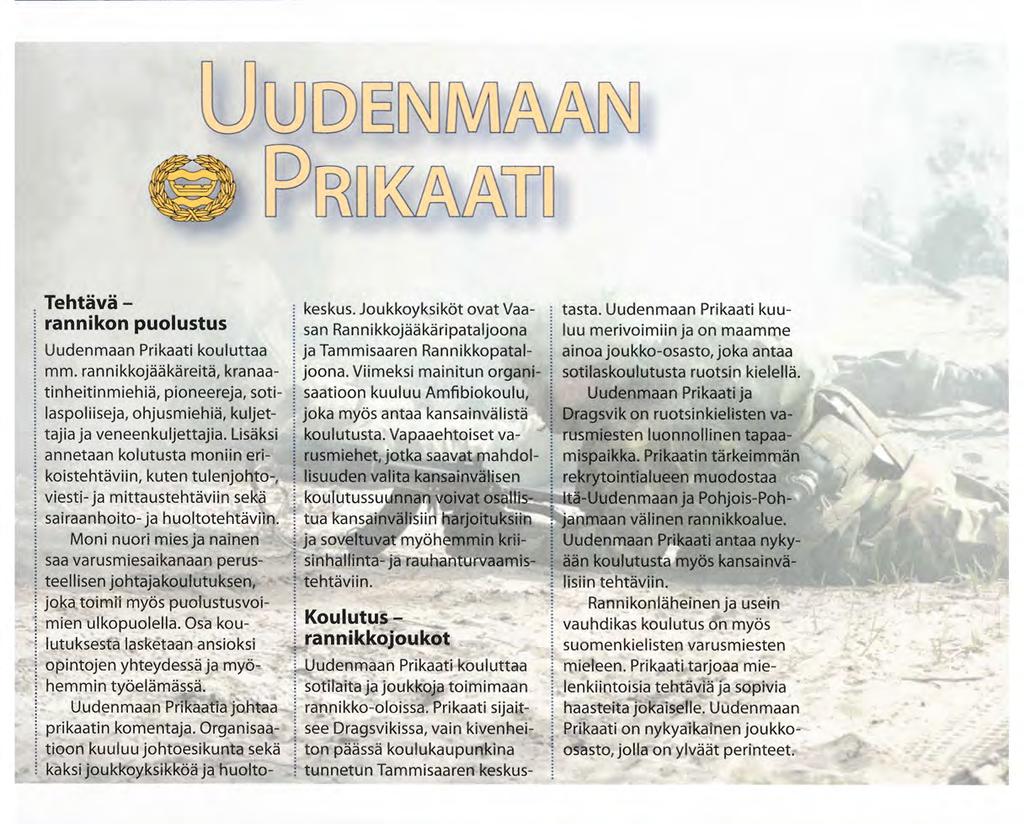 Lisäksi annetaan kolutusta moniin erikoistehtäviin, kuten tulenjohto-, viesti-ja mittaustehtäviin sekä sairaanhoito-ja huoltotehtäviin.