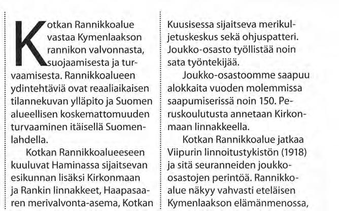 Kotkan Rannikkoalue vastaa Kymenlaakson rannikon valvonnasta, suojaamisesta ja turvaamisesta.
