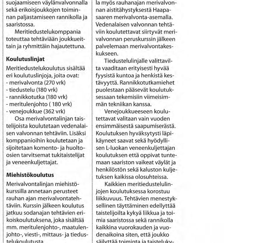 Meritiedustelukomppaniaa käytetään meri-, ilma-ja maatulenjohtoon, maalinosoitukseen, tiedusteluun, meriliikenteen suojaamiseen väylänvalvonnalla sekä erikoisjoukkojen toiminnan paljastamiseen
