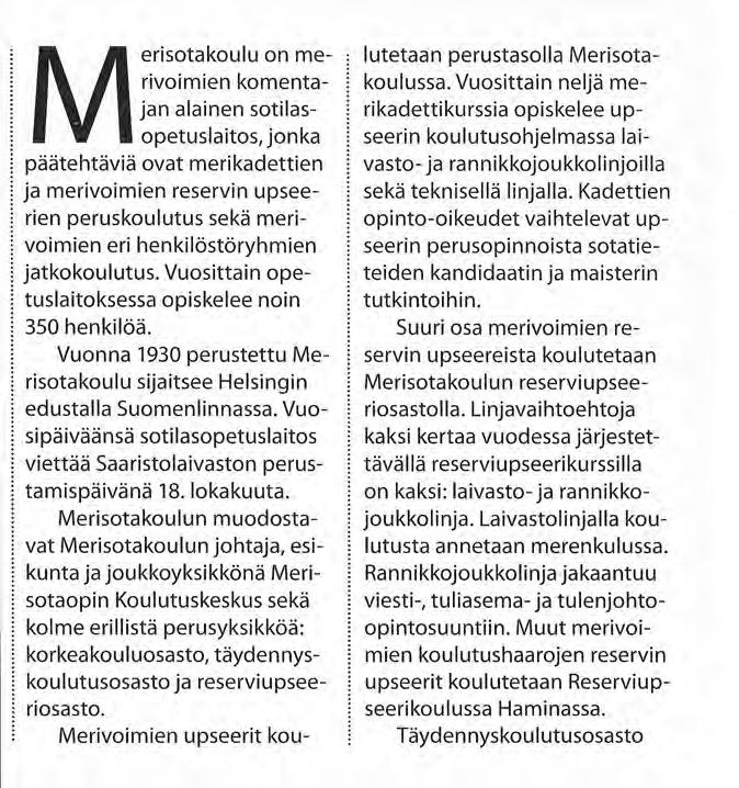 Merisotakoulu on merivoimien komentajan alainen sotilasopetuslaitos, jonka päätehtäviä ovat merikadettien ja merivoimien reservin upseerien peruskoulutus sekä merivoimien eri