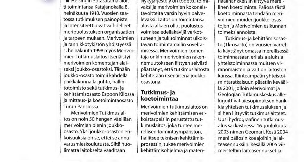 heinäkuuta 1998 myös Merivoimien Tutkimuslaitos itsenäistyi merivoimien komentajan alaiseksi joukko-osastoksi.