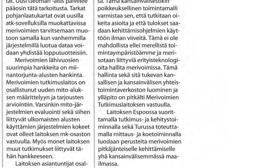 aloitettiin aluksella varsinainen tutkimustoiminta. Vuonna 2001 tehtiin sopimus meritorjuntaohjus 85: n (MTO-85) modernisoinnista.