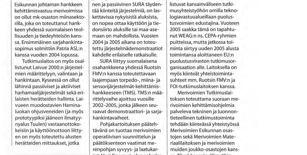 Samaan aikaan on toteutettu kansallisesti mittavana tutkimus-ja kehittämishankkeena uuden merimiinan (M2000) määrittely, testaus ja tuotteistaminen.
