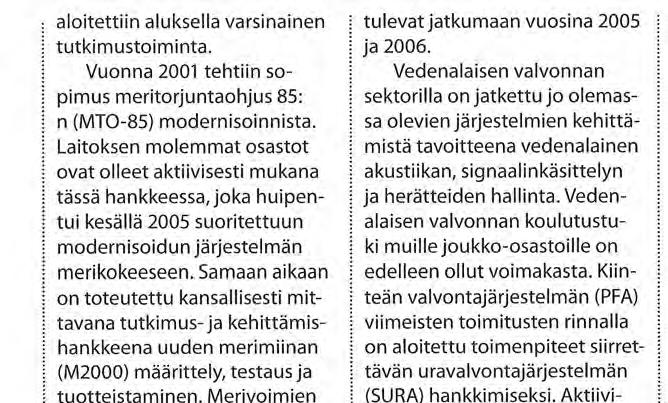 Ensimmäinen sarjahankintasopimus solmittiin Patria ASL:n kanssa vuoden 2004 lopussa. Tutkimuslaitos on myös osallistunut Laivue 2000:n järjestelmien määrittelyyn, valintaan ja hankintaan.