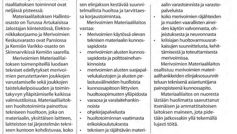 Merivoimien ja rannikkotykistön yhdistymiseen liittyen perustettiin Merivoimien Varikko 1.7.1998, nykyisin Merivoimien Materiaalilaitos 1.1.2006 lukien.