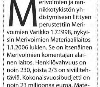 Materiaalilaitoksen toiminnot ovat neljässä pisteessä: Materiaalilaitoksen Hallintoosasto on Turussa Artukaisissa Jalostajan kiinteistössä, Elektroniikkakorjaamo ja Merivoimien Keskusvarasto ovat