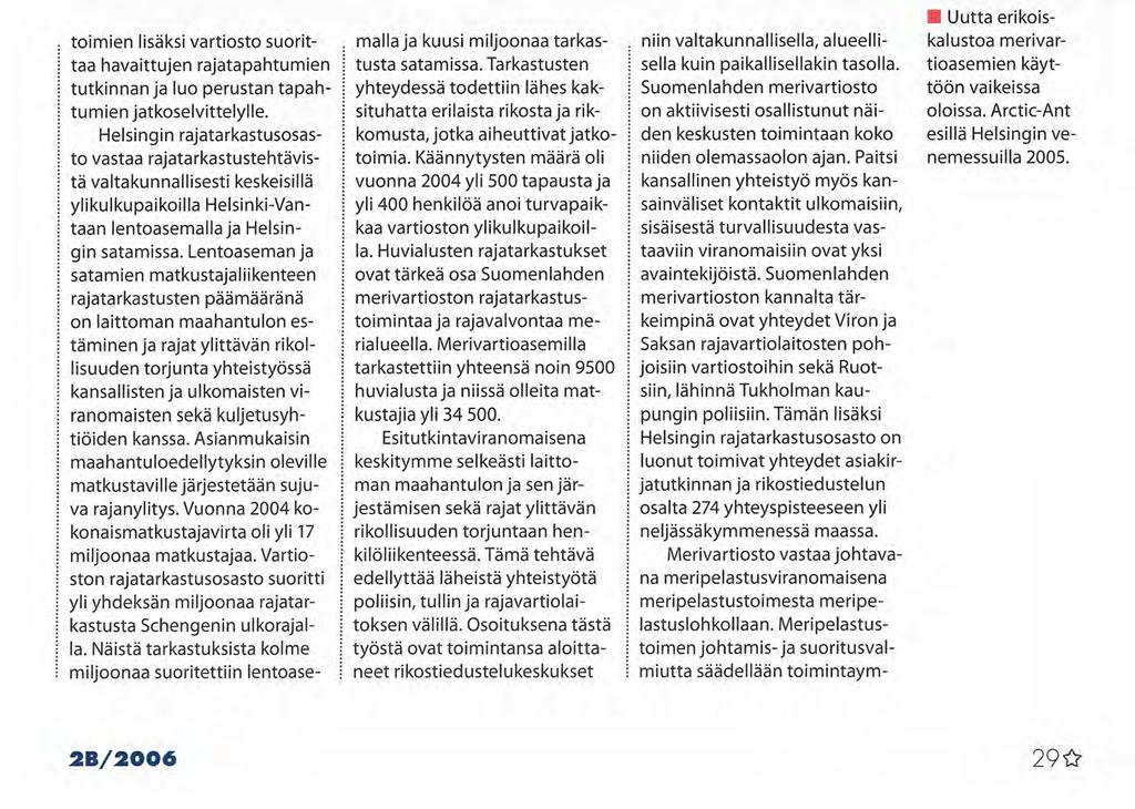 TIEDOILLA TAIOOIUA-fB Pelastushelikopterin U toimien lisäksi vartiosto suorittaa havaittujen rajatapahtumien tutkinnan ja luo perustan tapahtumien jatkoselvittelylle.