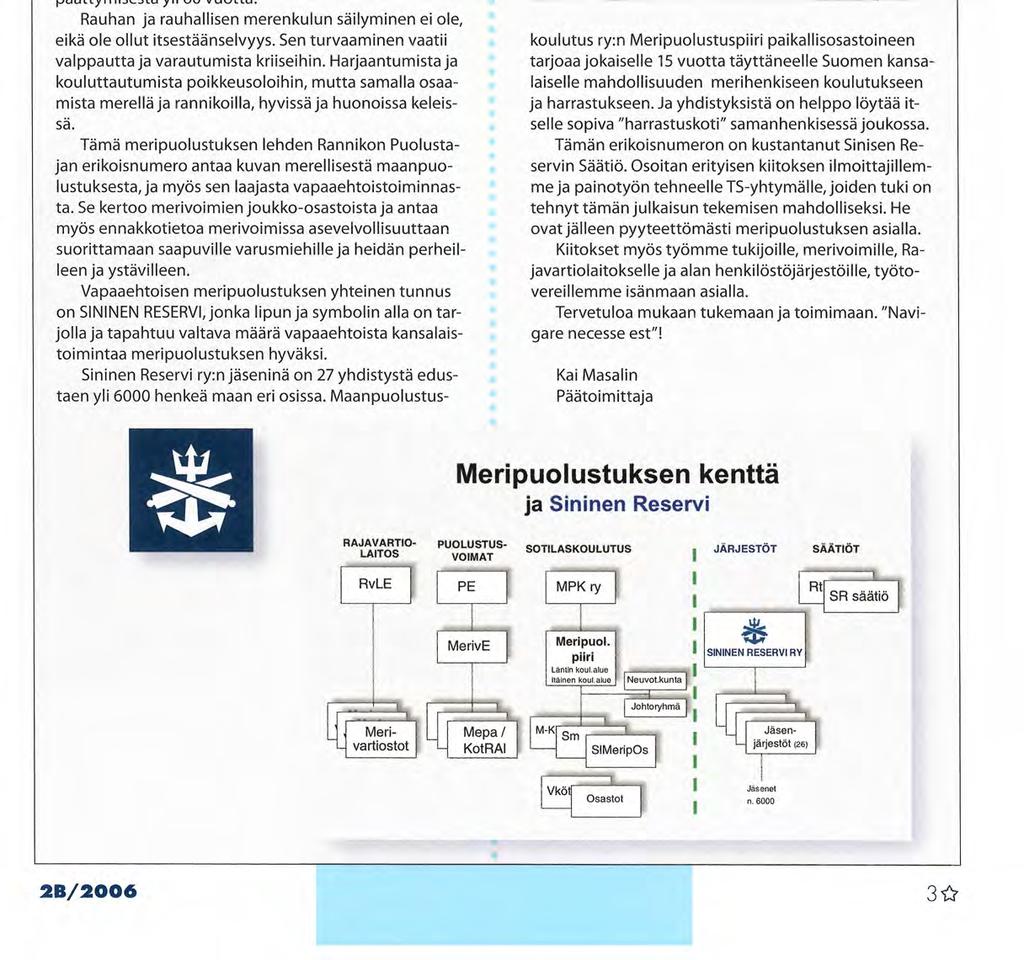 Suomi on saari, joka on lähes täysin riippuvainen häiriöttömästä ulkomaankaupasta. Noin 90% tuonnistamme ja viennistämme kulkee meritse, emmekä ole edes energiamme suhteen omavaraisia.