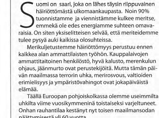 Kauppalaivojen ammattitaitoinen henkilöstö, hyvä kalusto, merenkulun ohjaus, jäänmurto ovat perustekijöitä.