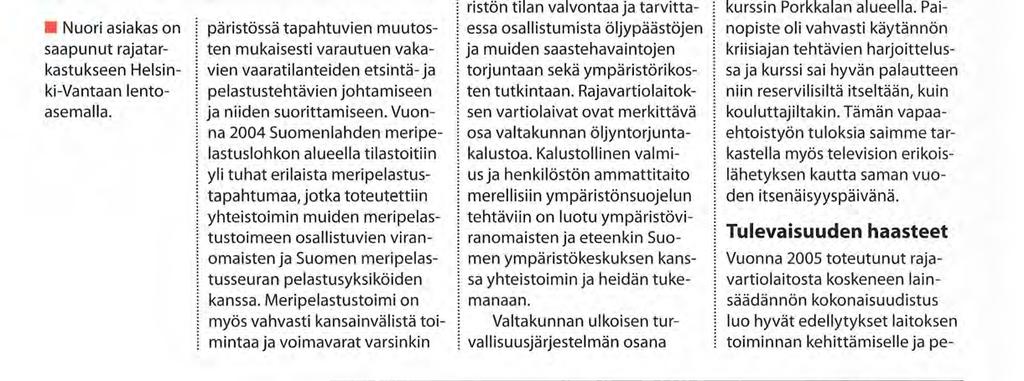 Vuonna 2004 Suomenlahden meripelastuslohkon alueella tilastoitiin yli tuhat erilaista meripelastustapahtumaa, jotka toteutettiin yhteistoimin muiden meripelastustoimeen osallistuvien viranomaisten ja