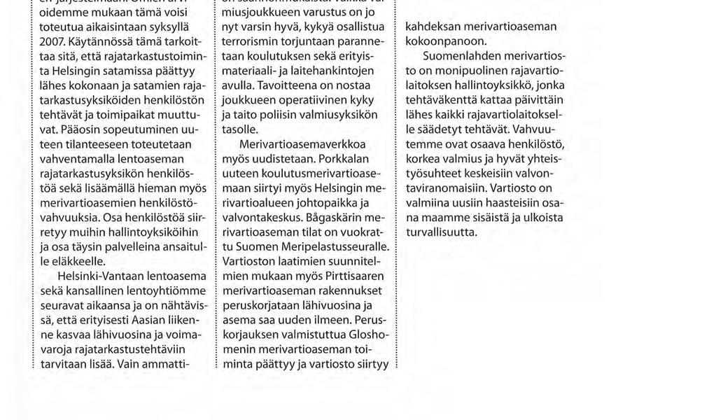Suomenlahden merivartioston osalta tämä tarkoittaa sitä, että vartioston tulee olla valmis muutokseen toimintaympäristön muuttuessa tavoitteena toiminnan kustannustehokkuus Eräs tärkeimpiä