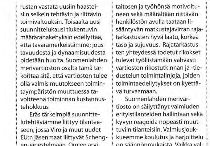 Käytännössä tämä tarkoittaa sitä, että rajatarkastustoiminta Helsingin satamissa päättyy lähes kokonaan ja satamien rajatarkastusyksiköiden henkilöstön tehtävät ja toimipaikat muuttuvat.
